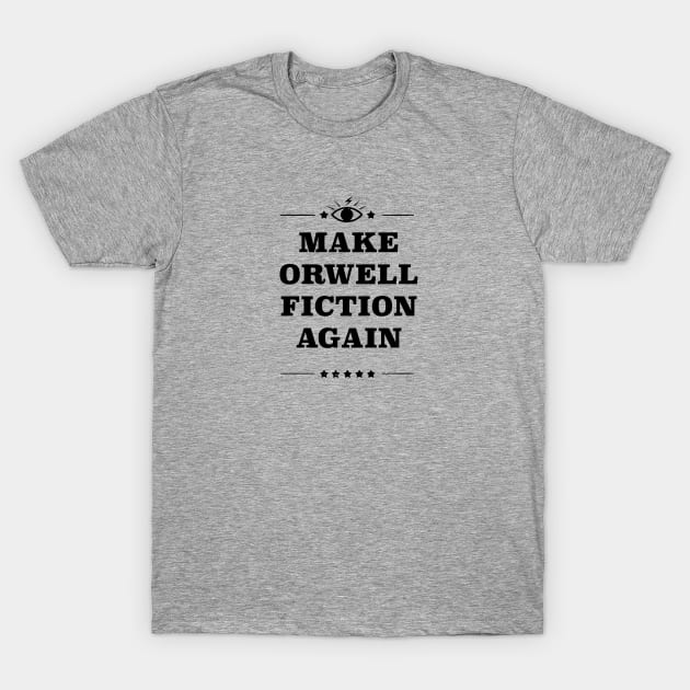 Make Orwell Fiction Again T-Shirt by GymFan